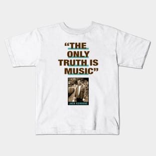 Jack Kerouac Quote - "The Only Truth Is Music" Kids T-Shirt